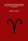 Fabienne Catelin - Les Couples Astrologiques Quel Partenaire Est Fait Vraiment Pour Vous Amis Belier
