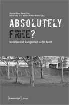 Christof Baier, Sara Czirr, Sarah Czirr, Astrid Lang, Astrid Lang u a, Mö... - "Absolutely Free"? - Invention und Gelegenheit in der Kunst