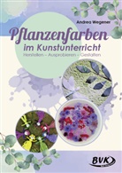 Andrea Wegener - Pflanzenfarben im Kunstunterricht