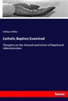 William Miller - Catholic Baptism Examined