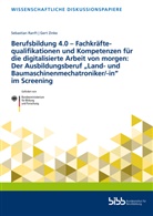 Sebastia Ranft, Sebastian Ranft, Gert Zinke, Bundesinstitut für Berufsbildung, Bundesinstitut für Berufsbildung (BIBB), Bundesinstitut für Berufsbildung... - Berufsbildung 4.0 - Fachkräftequalifikationen und Kompetenzen für die digitalisierte Arbeit von morgen: Der Ausbildungsberuf "Land- und Baumaschinenmechatroniker/-in" im Screening