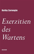 Kathy Zarnegin - Exerzitien des Wartens