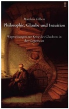 Matthias Gilbert - Philosophie, Glaube und Intuition