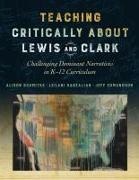 Jeff Edmundson, Leilani Sabzalian, Alison Schmitke, Alison/ Sabzalian Schmitke - Teaching Critically About Lewis and Clark - Challenging Dominant Narratives in K-12 Curriculum