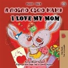 Shelley Admont, Kidkiddos Books - I Love My Mom (Russian English Bilingual Edition)