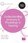 Jayne Cutter, John Knight, John Nigam Knight, Yamni Nigam, John Knight - Understanding Anatomy and Physiology in Nursing