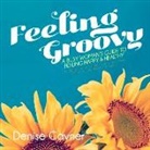 Denise Cavner - Feeling Groovy: A Busy Woman's Guide to Feeling Happy & Healthy by Creating Safe All Natura Volume 1