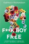 Kathleen Richardson - F**k Boy Free: 10 Ways to Repel F**k Boys and Atrract the Man of Your Dreams