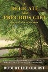 Robert Lee Oberst - A Delicate And Precious Gift: One poet's view of the world