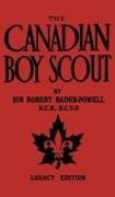 Robert Baden-Powell - The Canadian Boy Scout (Legacy Edition) The First 1911 Handbook For Scouts In Canada