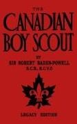 Robert Baden-Powell - The Canadian Boy Scout (Legacy Edition) The First 1911 Handbook For Scouts In Canada