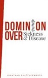 Jonathan Shuttlesworth - Dominion Over Sickness and Disease