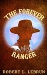 Robert L. Lebrun - The Forever Ranger
