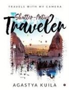 Agastya Kuila - Shutter-Active Traveler: Travels with My Camera