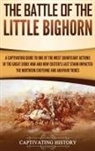 Captivating History - The Battle of the Little Bighorn