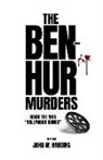 John W. Harding, Bob McLain - The Ben-Hur Murders: Inside the 1925 Hollywood Games [A Novel]