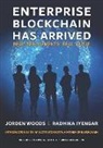 Jorden Woods Radhika Iyengar - Enterprise Blockchain Has Arrived: Real Deployments. Real Value