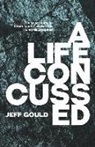 Jeff Gould - A Life Concussed: A Memoriam of Brain Injury, Addiction & Homelessness