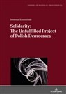 Ireneusz Krzeminski - Solidarity: The Unfulfilled Project of Polish Democracy