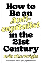 Erik O. Wright, Erik Olin Wright, Wright Erik Olin - How to Be an Anticapitalist in the Twenty-First Century
