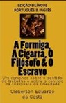 Cleberson Eduardo Da Costa - A FORMIGA, A CIGARRA, O FILÓSOFO & O ESCRAVO - edição bilíngue (PORTUGUÊS E INGLÊS): edição bilíngue (PORTUGUÊS E INGLÊS)