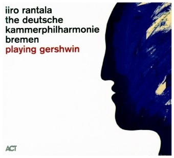 Deutsche Kammerphilh, Iiro Rantala, Antti Tikkanen,  Various - Playing Gershwin, 1 Audio-CD (Audio book)