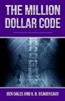 B. B. Beaudreaux, Ben Dales - The Million Dollar Code: When Healthcare Hurts Instead of Heals