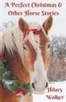 Hilary Walker - A Perfect Christmas & Other Horse Stories