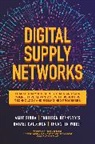 Ednilson Bernardes, Rafael Calderon, Amit Sinha, Sinha Amit, Thorsten Wuest, Wuest Thorsten - Digital Supply Networks: Transform Your Supply Chain and Gain Competitive Advantage with Disruptive Technology and Reimagined Processes