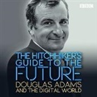 Douglas Adams, Douglas Adams, Mitch Benn - The Hitchhiker's Guide to the Future (Audio book)