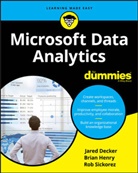 Jare Decker, Jared Decker, Jared Henry Decker, Bria Henry, Brian Henry, Rob Sickorez - Microsoft Data Analytics for Dummies