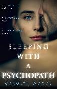 Carolyn Woods - Sleeping with a Psychopath
