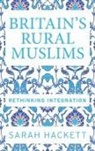 Sarah Hackett - Britain''s Rural Muslims