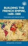 Benjamin Steiner - Building the French Empire, 16001800