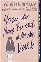 Kathleen Glasgow - How to Make Friends with the Dark