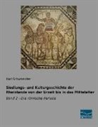 Karl Schumacher - Siedlungs- und Kulturgeschichte der Rheinlande von der Urzeit bis in das Mittelalter