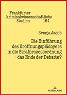 Svenja Jacob - Die Einführung des Eröffnungsplädoyers in die Strafprozessordnung - das Ende der Debatte?