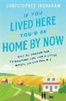 Christopher Ingraham - If You Lived Here You'd Be Home by Now