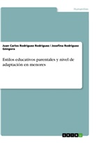 Rodríguez Góngora, Josefin Rodríguez Góngora, Josefina Rodríguez Góngora, J Rodriguez Rodriguez, Juan Carlo Rodriguez Rodriguez, Juan Carlos Rodriguez Rodriguez - Estilos educativos parentales y nivel de adaptación en menores