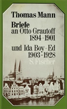 Thomas Mann - Briefe an Otto Grautoff 1894-1901 und Ida Boy-Ed 1903-1928