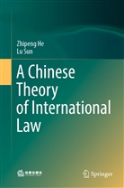 Zhipen He, Zhipeng He, Lu Sun - A Chinese Theory of International Law