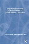 Brad M. Wu Maguth, Brad M. Maguth, Gloria Wu, Wu Gloria - Inquiry-Based Global Learning in the K12 Social Studies Classroom