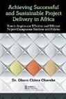 . Okoro Chima Okereke, Dr. Okoro Chima Okereke, Okoro Chima Okereke - Achieving Successful and Sustainable Project Delivery in Africa