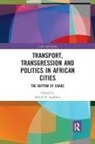 Daniel (George Mason University Agbiboa, Daniel E. Agbiboa, Daniel E. (George Mason University Agbiboa, Daniel Agbiboa, Daniel E Agbiboa, Daniel E. Agbiboa - Transport, Transgression and Politics in African Cities