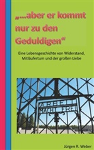 Jürgen R Weber, Jürgen R. Weber - "...aber er kommt nur zu den Geduldigen"