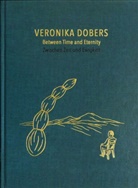 Veronika Dobers - Zwischen Zeit und Ewigkeit / Between Time and Eternity