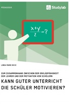 Linda Marie Bock - Kann guter Unterricht die Schüler motivieren? Zum Zusammenhang zwischen der Erklärfähigkeit der Lehrer und der Motivation von Schülern