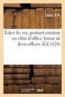 Louis XIII - Edict du roy, portant creation en