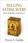 Teresa A Goddu, Teresa A. Goddu - Selling Antislavery