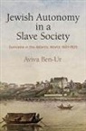 Aviva Ben-Ur - Jewish Autonomy in a Slave Society